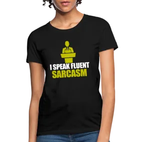I Speak Fluent Sarcasm Women's T-Shirt