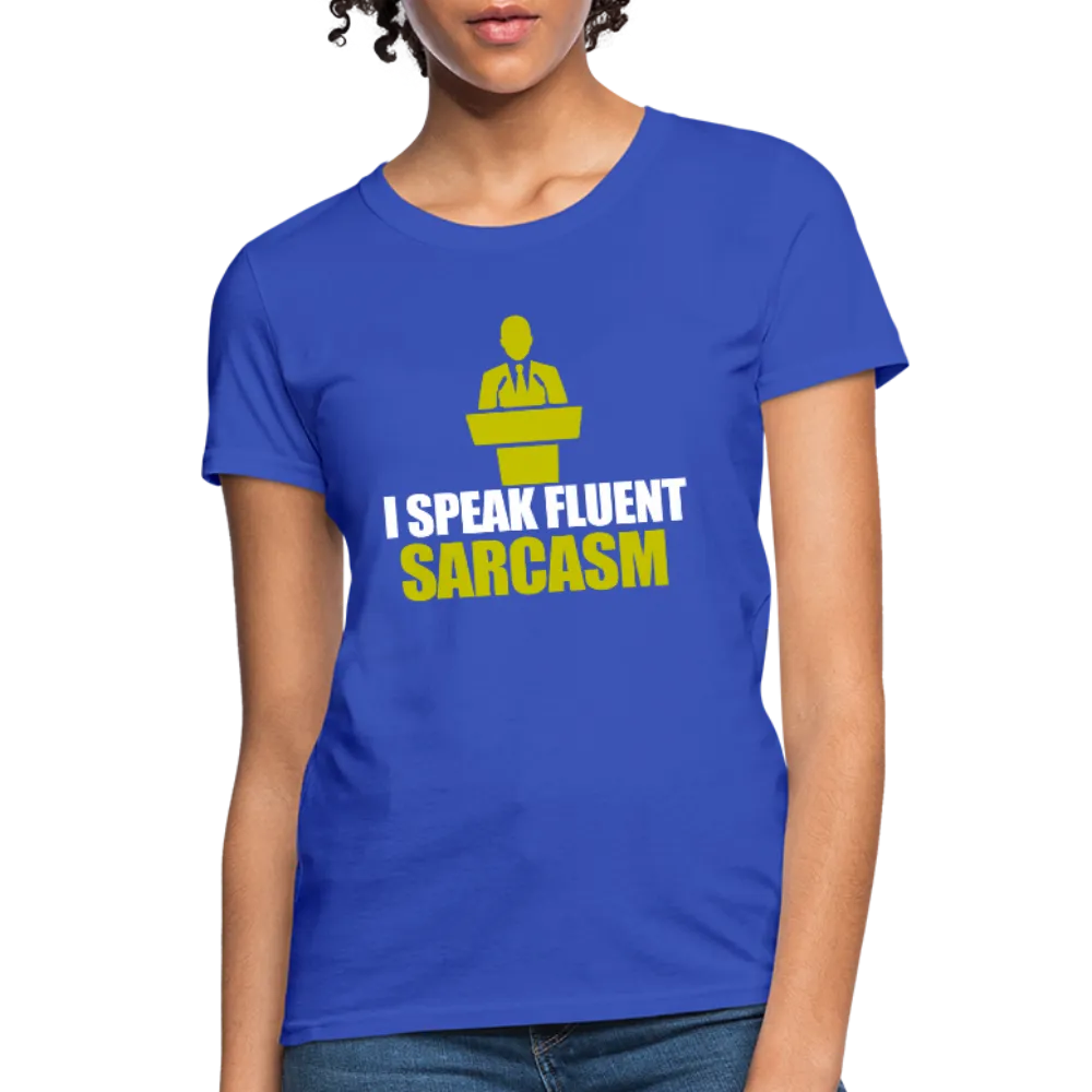 I Speak Fluent Sarcasm Women's T-Shirt