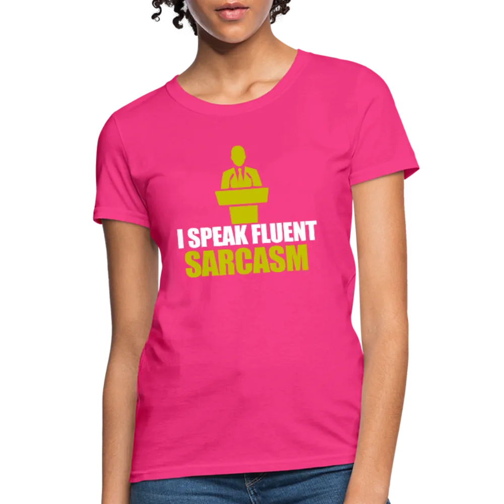 I Speak Fluent Sarcasm Women's T-Shirt