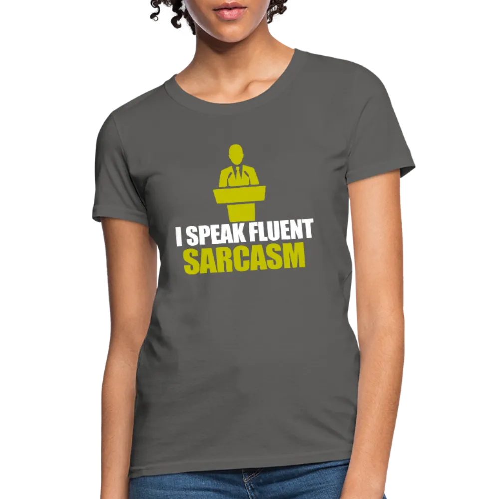 I Speak Fluent Sarcasm Women's T-Shirt