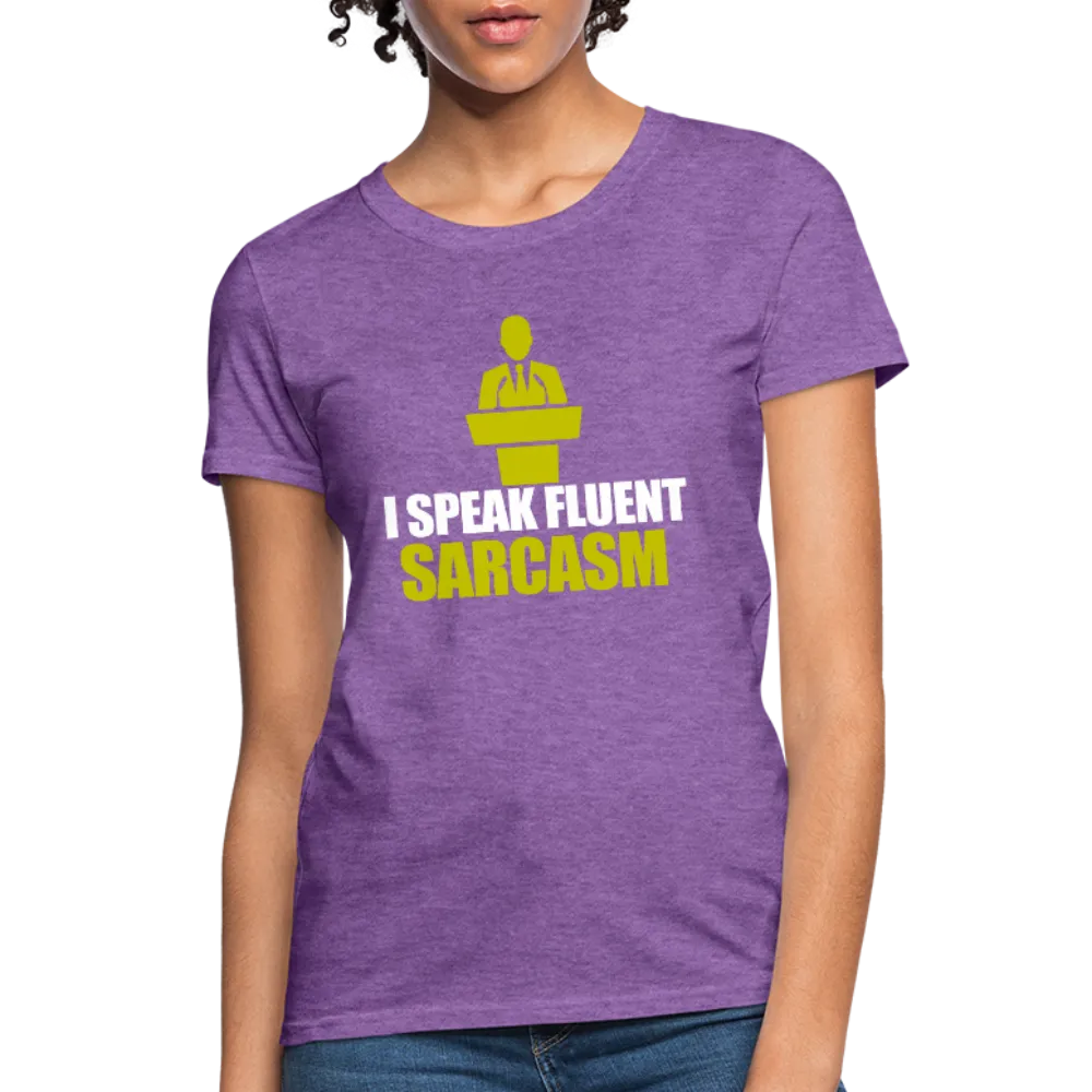 I Speak Fluent Sarcasm Women's T-Shirt