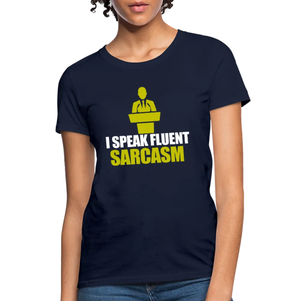 I Speak Fluent Sarcasm Women's T-Shirt