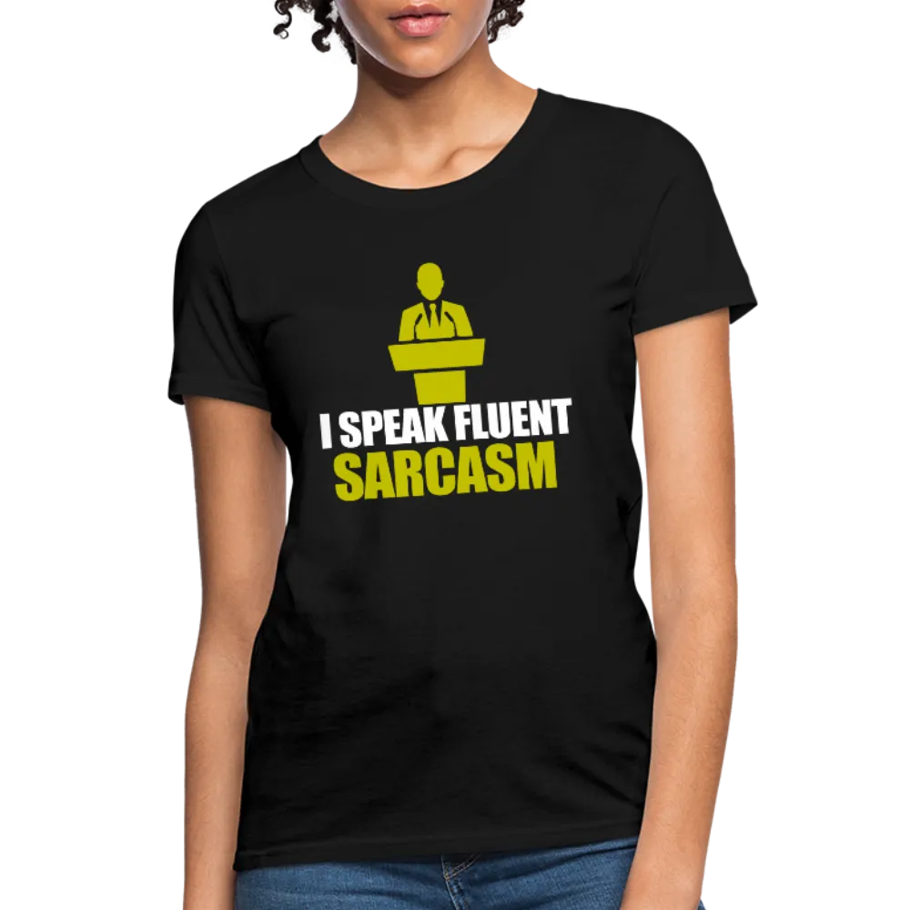 I Speak Fluent Sarcasm Women's T-Shirt