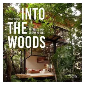 Into the Woods: Retreats and Dream Houses - Philip Jodidio
